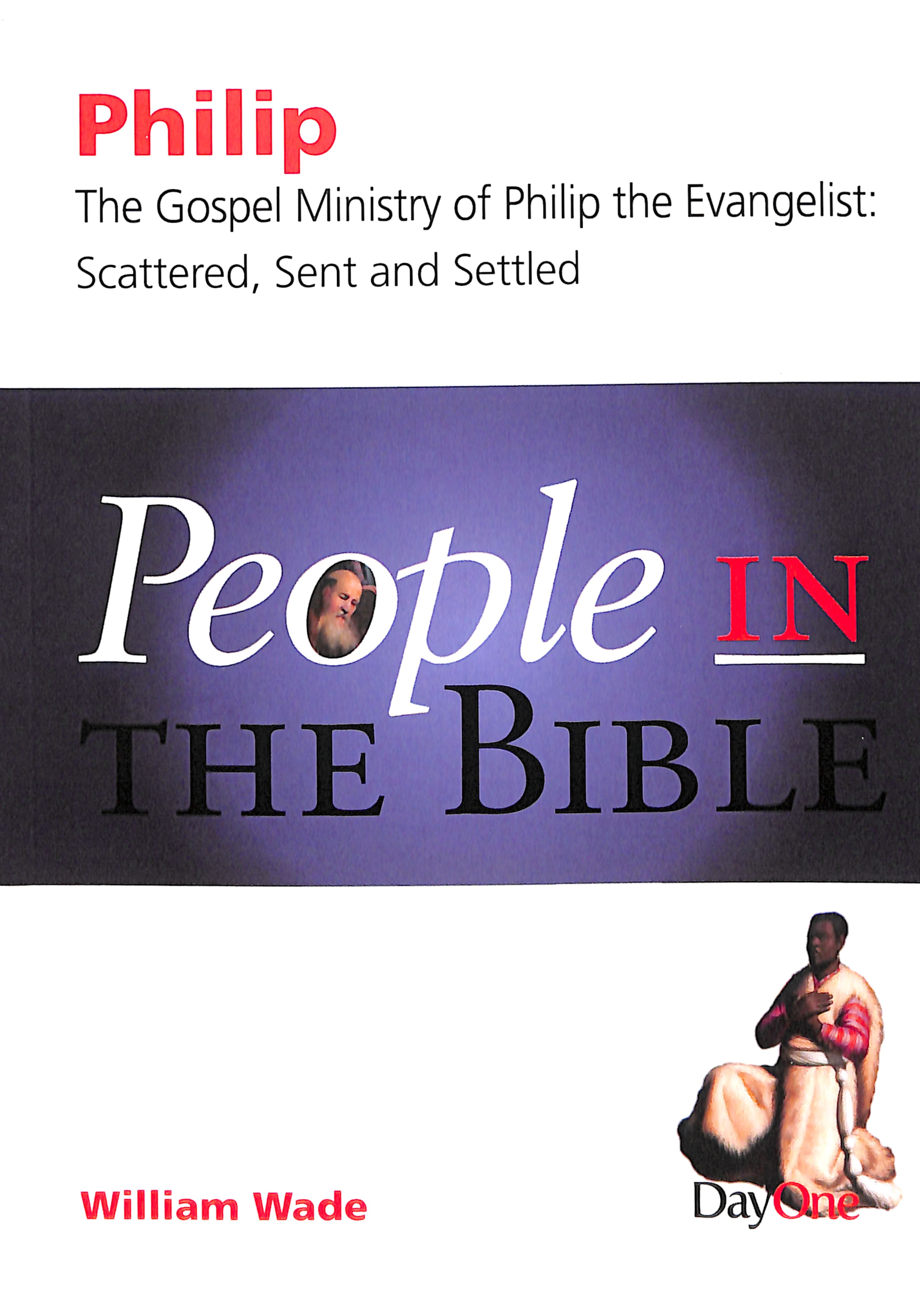 Philip - Scattered, Sent and Settled (People In The Bible Series)
