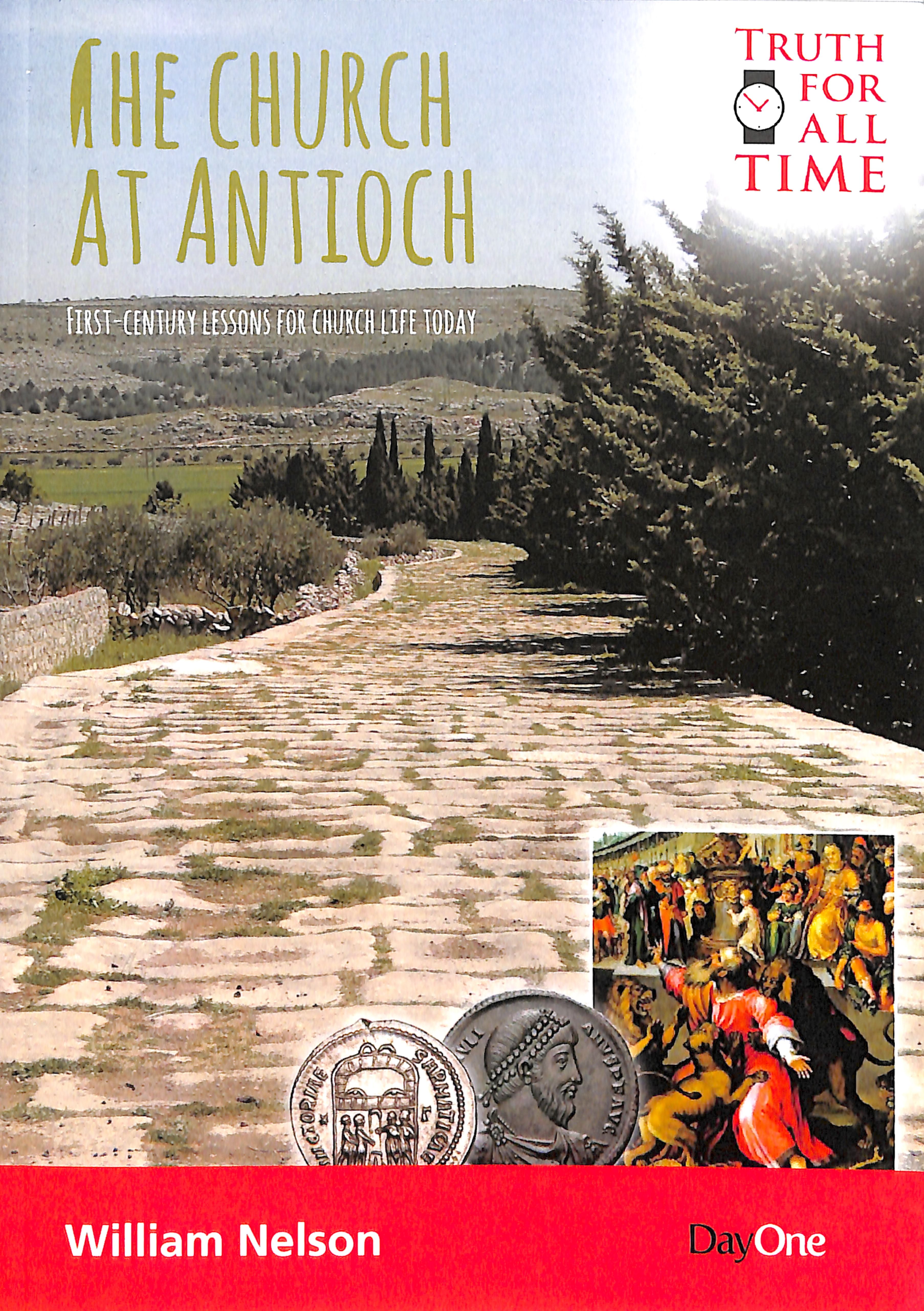 Church At Antioch, The: First Century Lessons For Church Life Today (Truth For All Time (Day One) Series)