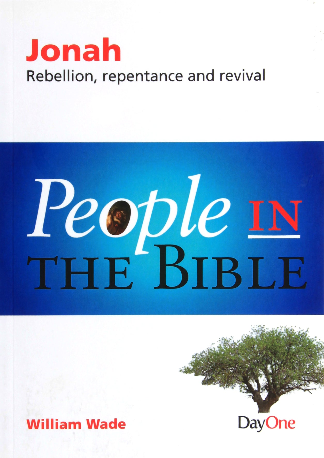 Jonah - Rebellion, Repentance and Revival (People In The Bible Series)
