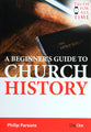 A Beginner's Guide to Church History (Truth For All Time (Day One) Series)