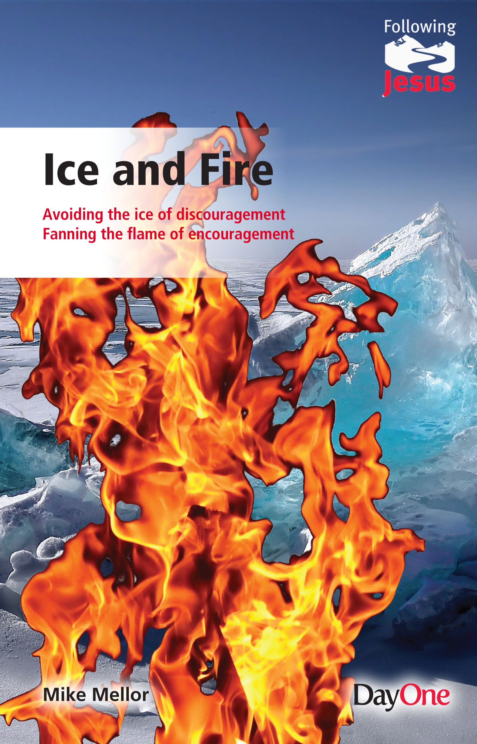 Ice and Fire: Avoiding the Ice of Discouragement Fanning the Flame of Encouragement (Following Jesus (Dayone) Series)