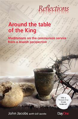 Around the Table of the King: Meditations on the Communion Service From a Jewish Perspective (Reflections Series)