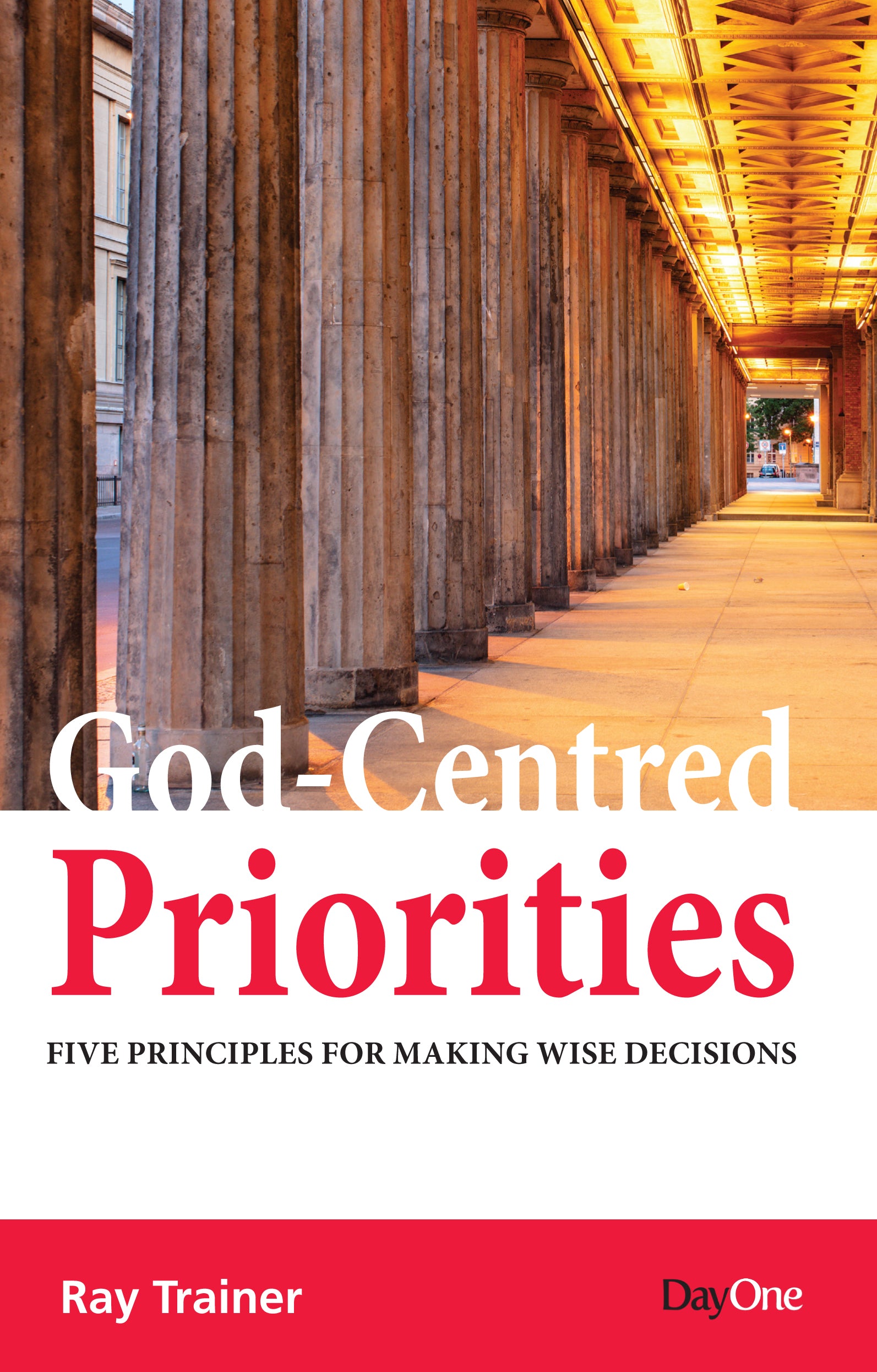 God-Centred Priorities: Five Principles For Making Wise Decisions