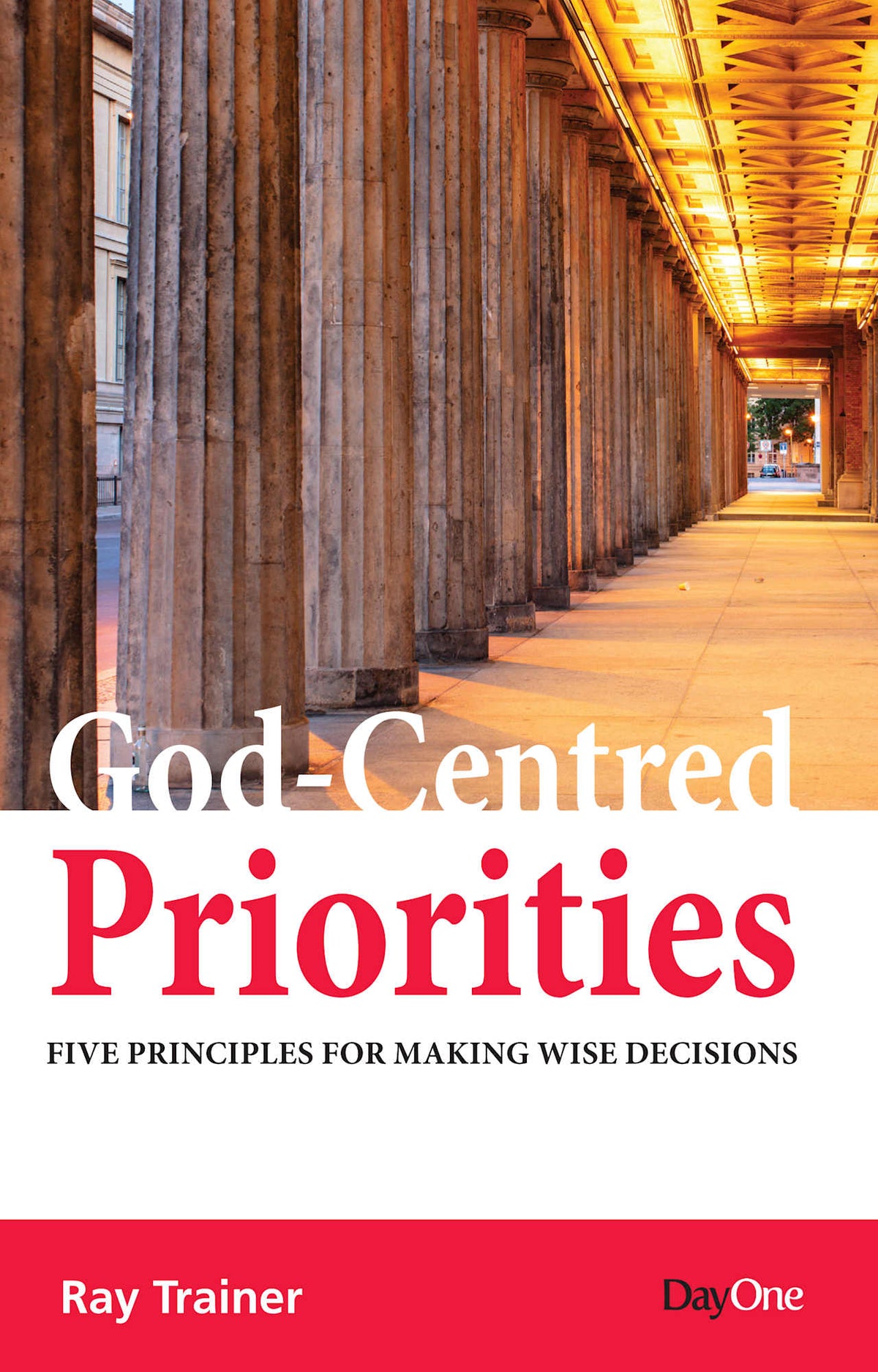 God-Centred Priorities: Five Principles For Making Wise Decisions