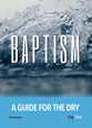 Baptism: A Guide For the Dry