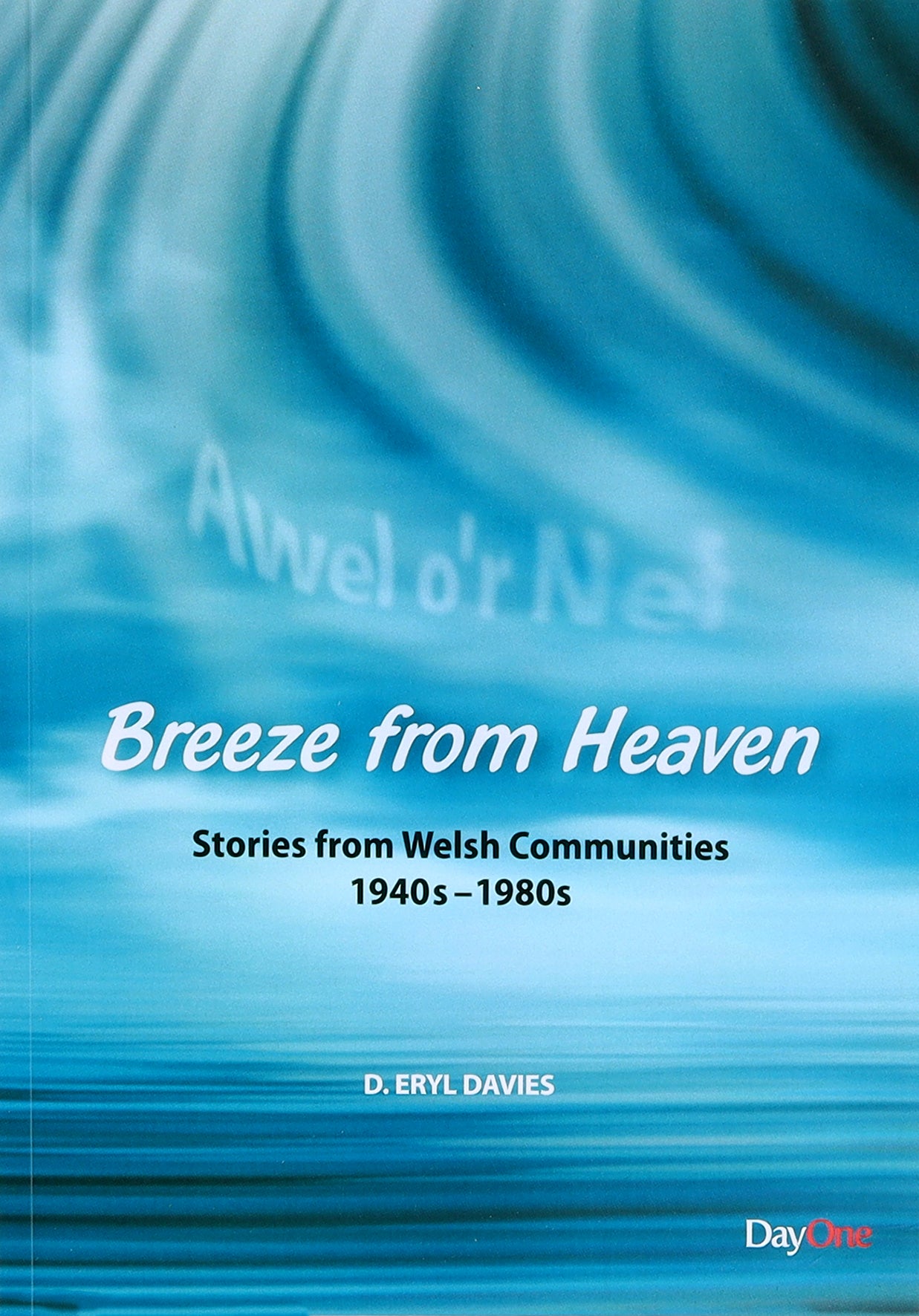 Breeze From Heaven: Stories From Welsh Communities 1940S-1980S
