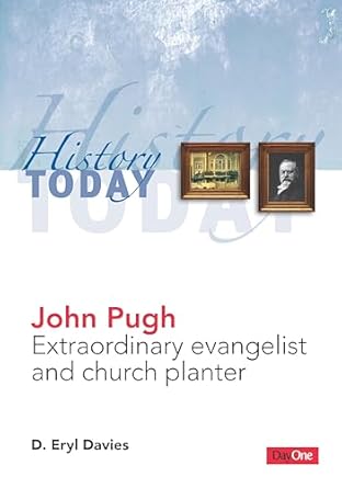 John Pugh: Extraordinary Evangelist and Church Planter (History Today Series)