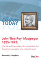 John 'Rob Roy' MacGregor 1825-1892: The Life and Friendships of a Remarkable but Forgotten Evangelist and Philanthropist (History Today Series)