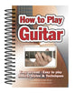 How to Play Guitar - Easy to Read, Easy to Play; Basics, Styles and Techniques (Easy-to-use Series)