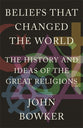 Beliefs That Changed the World: The History and Ideas of the Great Religions