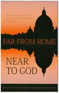 Far From Rome, Near to God (3rd Edition)