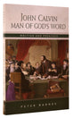 John Calvin: Man of God's Word Written and Preached