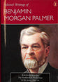 Selected Writings of Benjamin Morgan Palmer: Articles Written For the Southwestern Presbyterian in the Years 1869-70