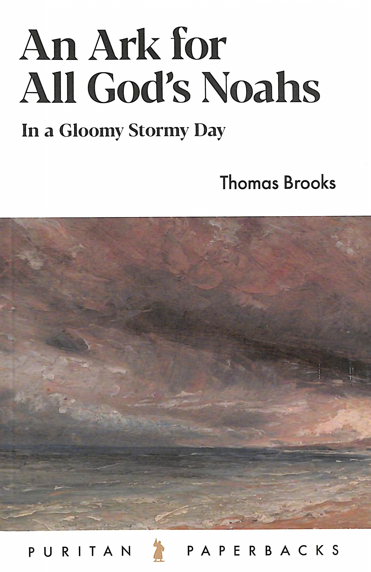 An Ark For All God's Noahs: In a Gloomy, Stormy Day (Puritan Paperbacks Series)