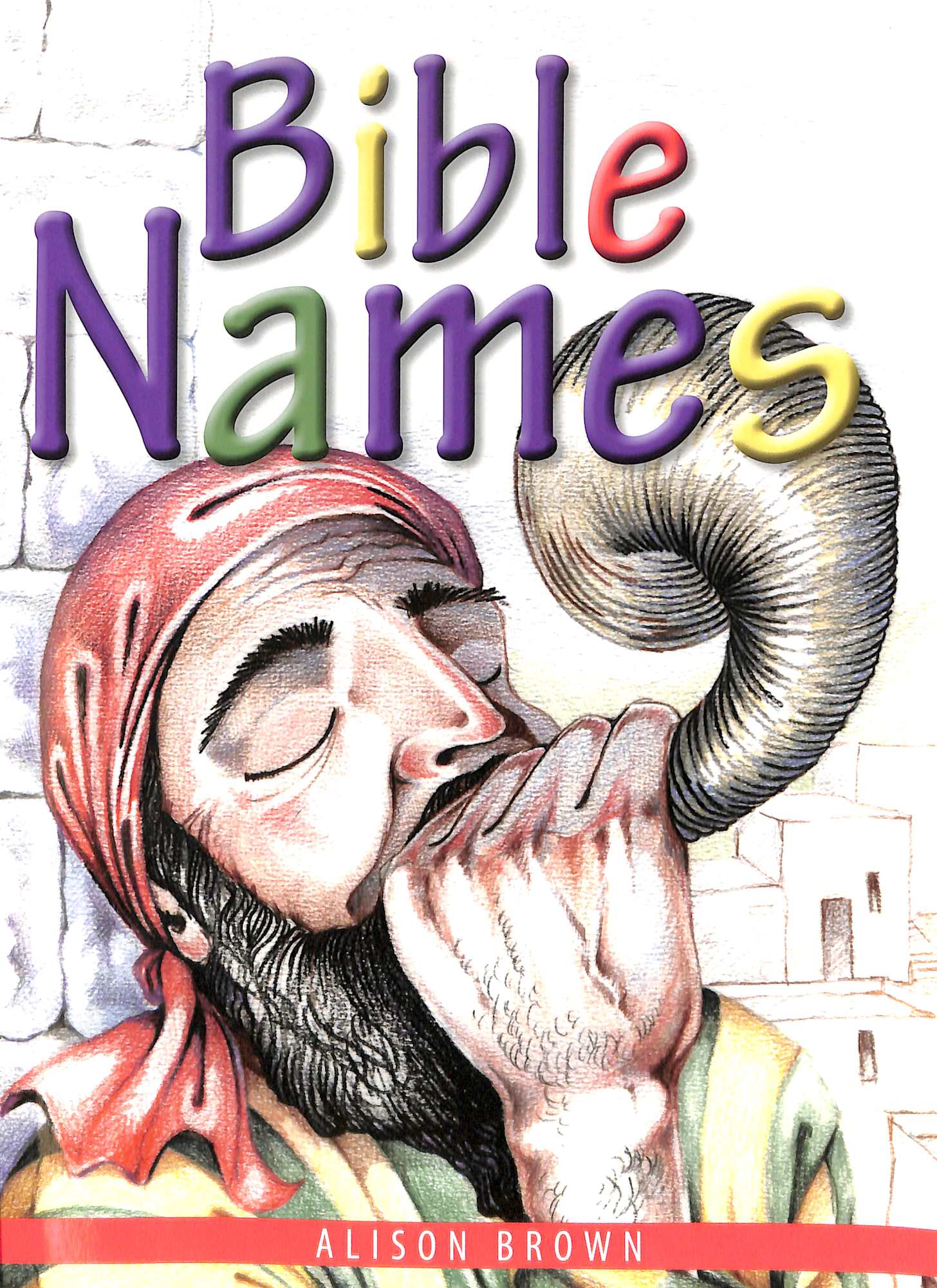 Bible Names: Presenting Gospel Truths to Little Children Using Bible Names and Their Meanings