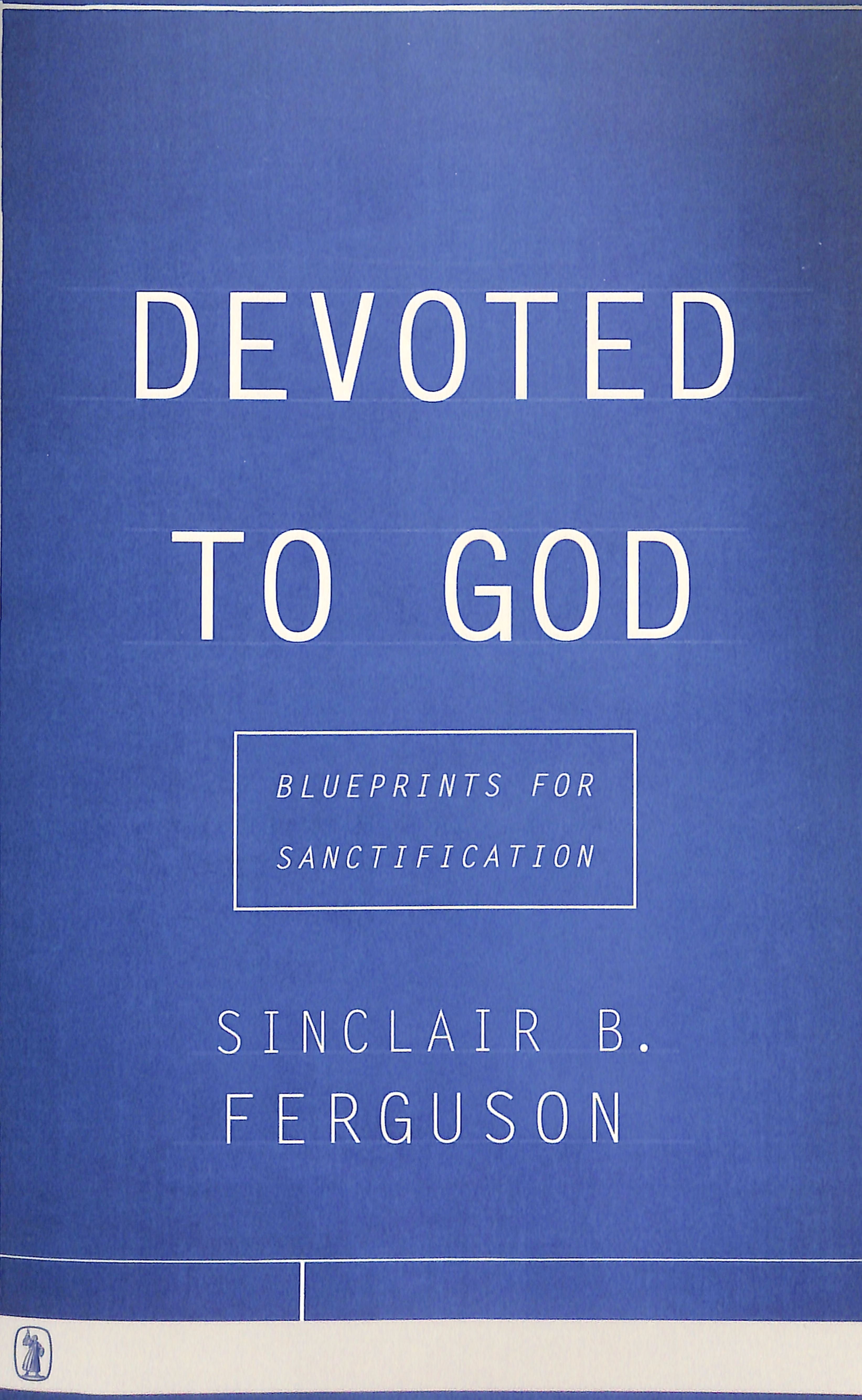 Devoted to God: Blueprints For Sanctification