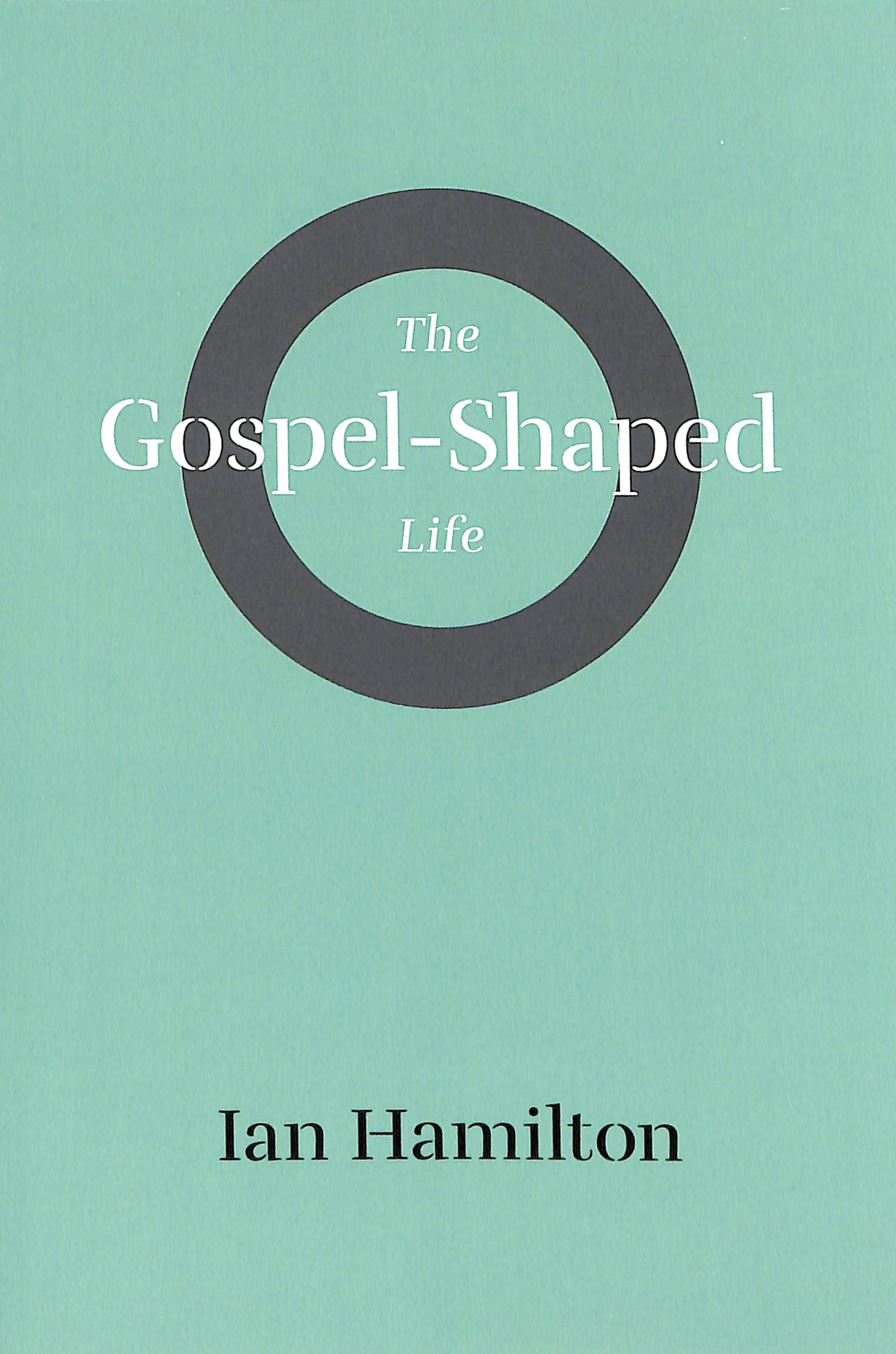 The Gospel-Shaped Life