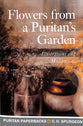 Flowers From a Puritan's Garden: Illustrations and Meditations (Puritan Paperbacks Series)