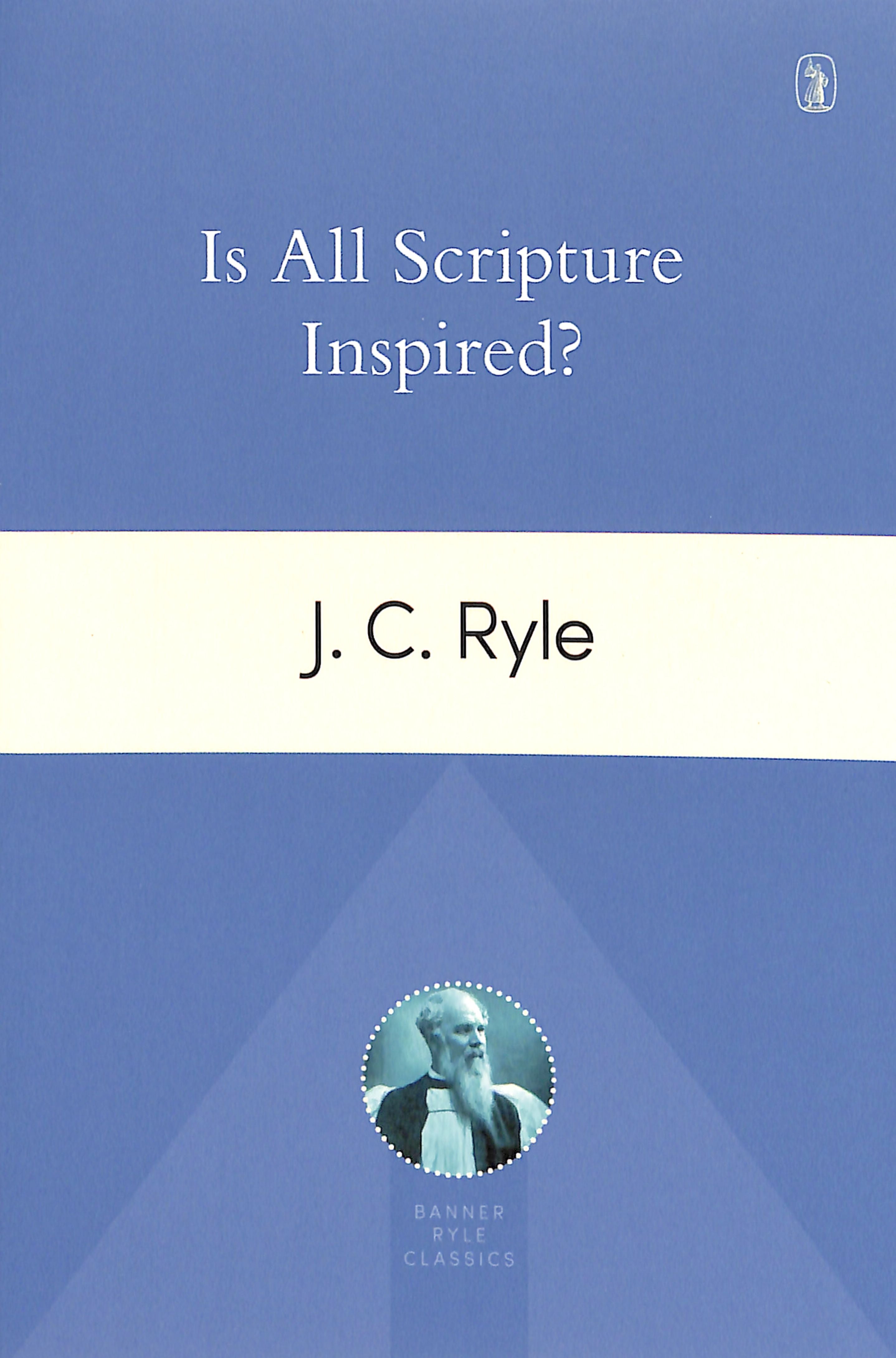 Is All Scripture Inspired? (Banner Ryle Classics Series)