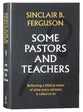 Some Pastors and Teachers: Reflecting a Biblical Vision of What Every Minister is Called to Be