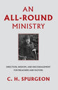 An All-Round Ministry: Direction, Wisdom, and Encouragement For Preachers and Pastors