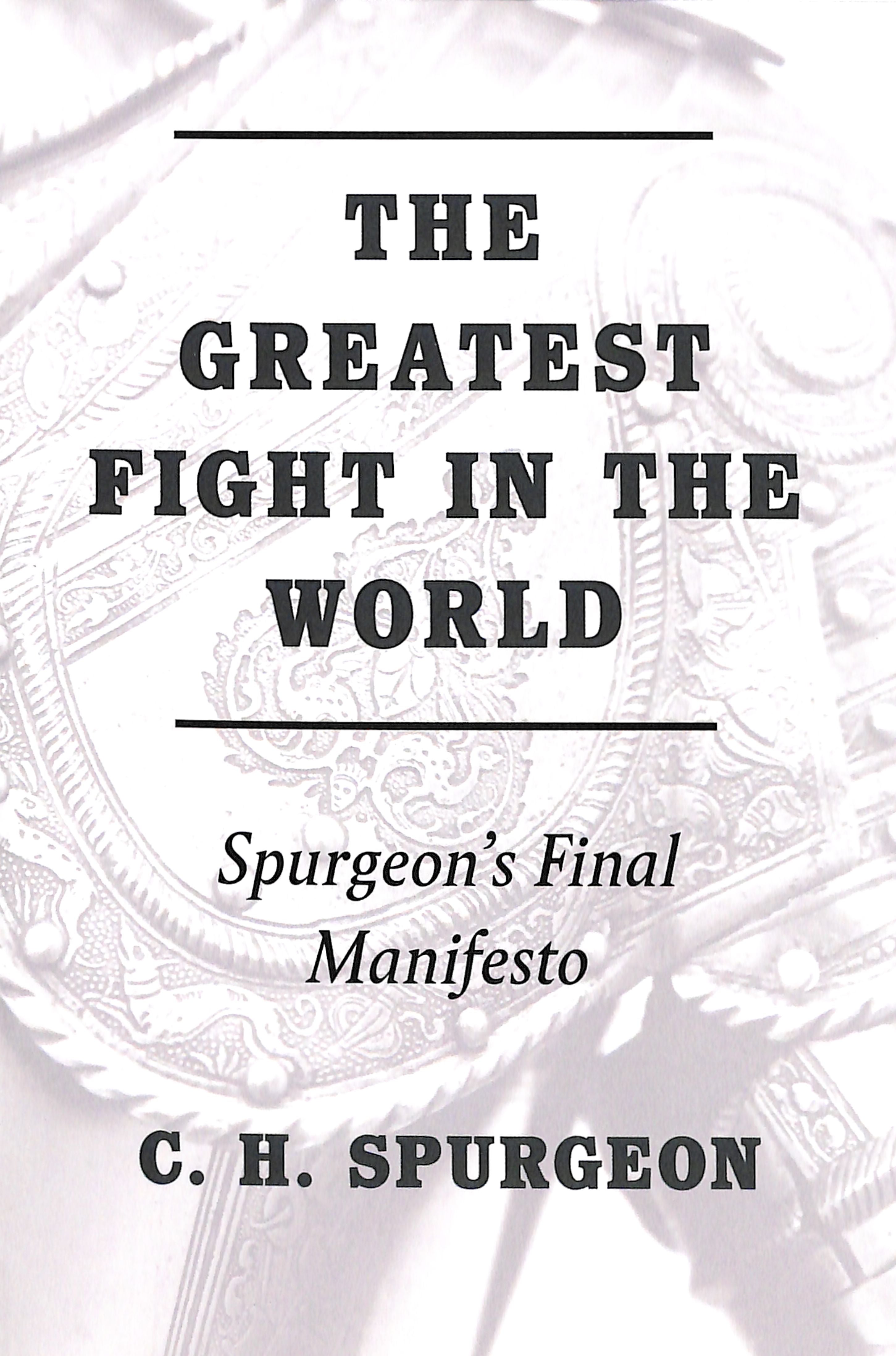 The Greatest Fight in the World: Spurgeon's Final Manifesto