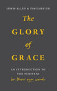 The Glory of Grace: Introduction to the Puritans in Their Own Words
