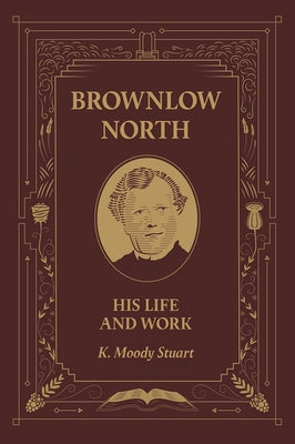 Brownlow North: His Life and Works
