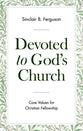 Devoted to God's Church: Core Values For Christian Fellowship