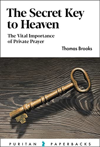 The Secret Key to Heaven (2nd Edition): The Vital Importance of Private Prayer  (Puritan Paperbacks Series)