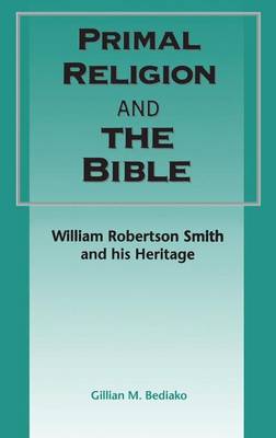 Primal Religion and the Bible (Journal For The Study Of The Old Testament Supplement Series)