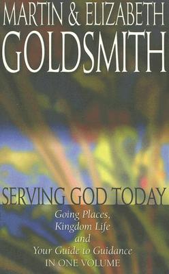 Serving God Today (Goldsmith Trilogy In 1 Volume)