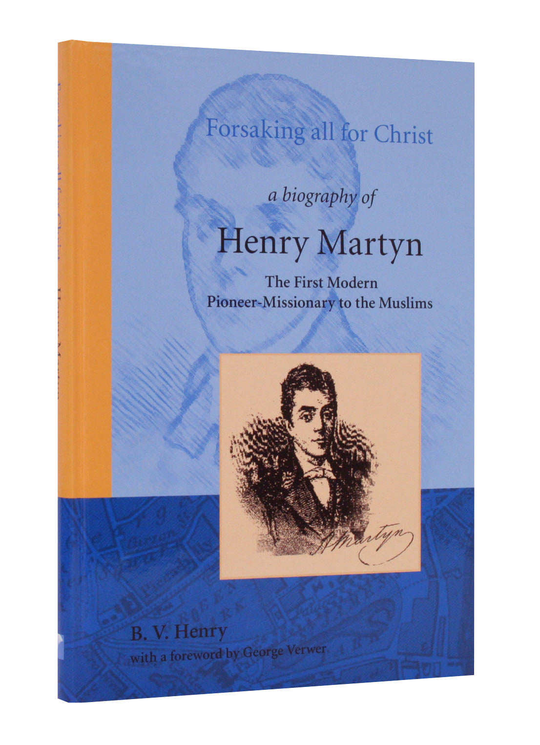 Henry Martyn: Forsaking All For Christ