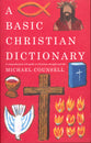 A Basic Christian Dictionary: A Comprehensive A-Z Guide to Christian Thought and Life