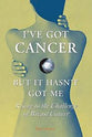 I've Got Cancer, But It Hasn't Got Me