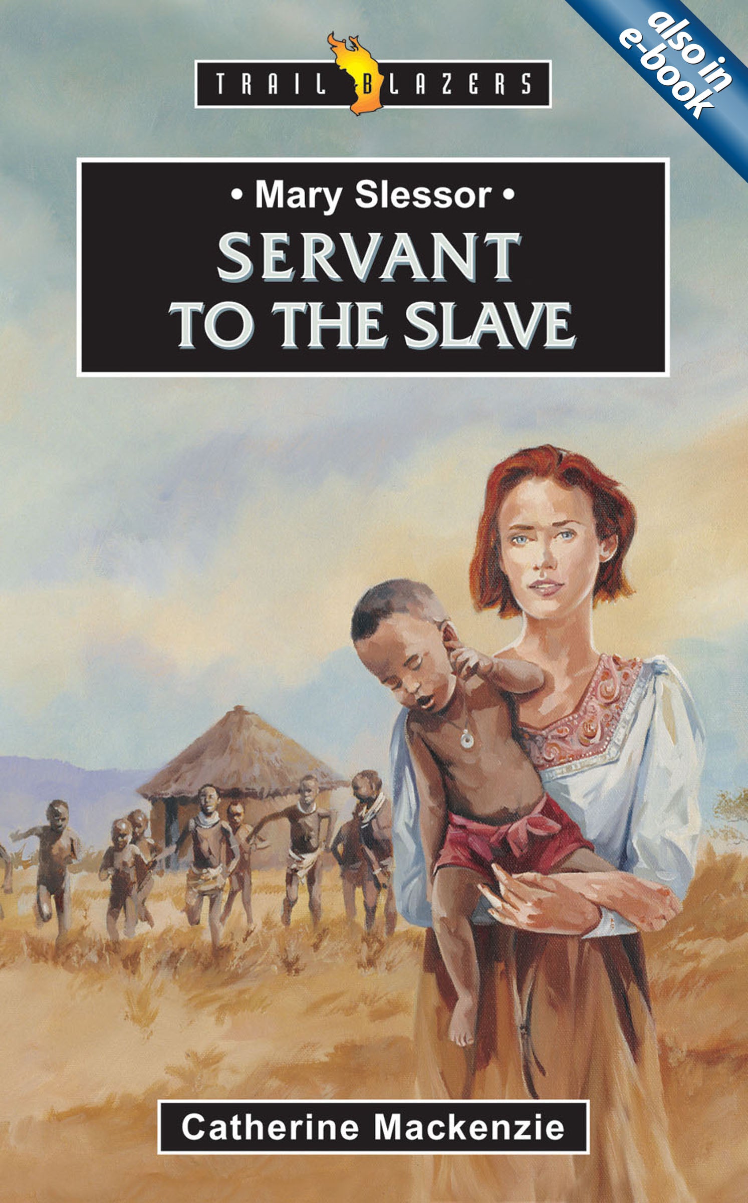 Mary Slessor - Servant to the Slave (Trail Blazers Series)
