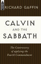 Calvin and the Sabbath: Controversy of Applying the Fourth Commandment