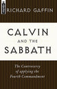 Calvin and the Sabbath: Controversy of Applying the Fourth Commandment