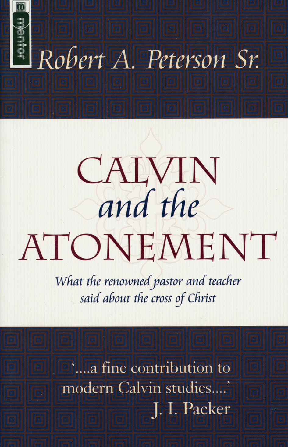 Calvin and the Atonement: What a Renowed Paster and Teacher Said About the Cross of Christ