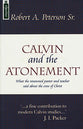 Calvin and the Atonement: What a Renowed Paster and Teacher Said About the Cross of Christ