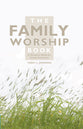 The Family Worship Book: A Resource Book For Family Devotions