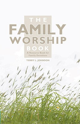 The Family Worship Book: A Resource Book For Family Devotions