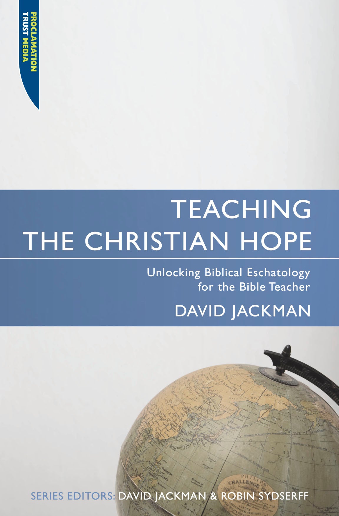 Teaching the Christian Hope (Proclamation Trust's "Preaching The Bible" Series)