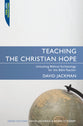 Teaching the Christian Hope (Proclamation Trust's "Preaching The Bible" Series)
