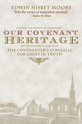 Our Covenant Heritage: The Covenanter's Struggle For Unity in Truth