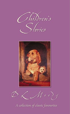 Children's Stories By D.L. Moody (Classic Fiction Series)