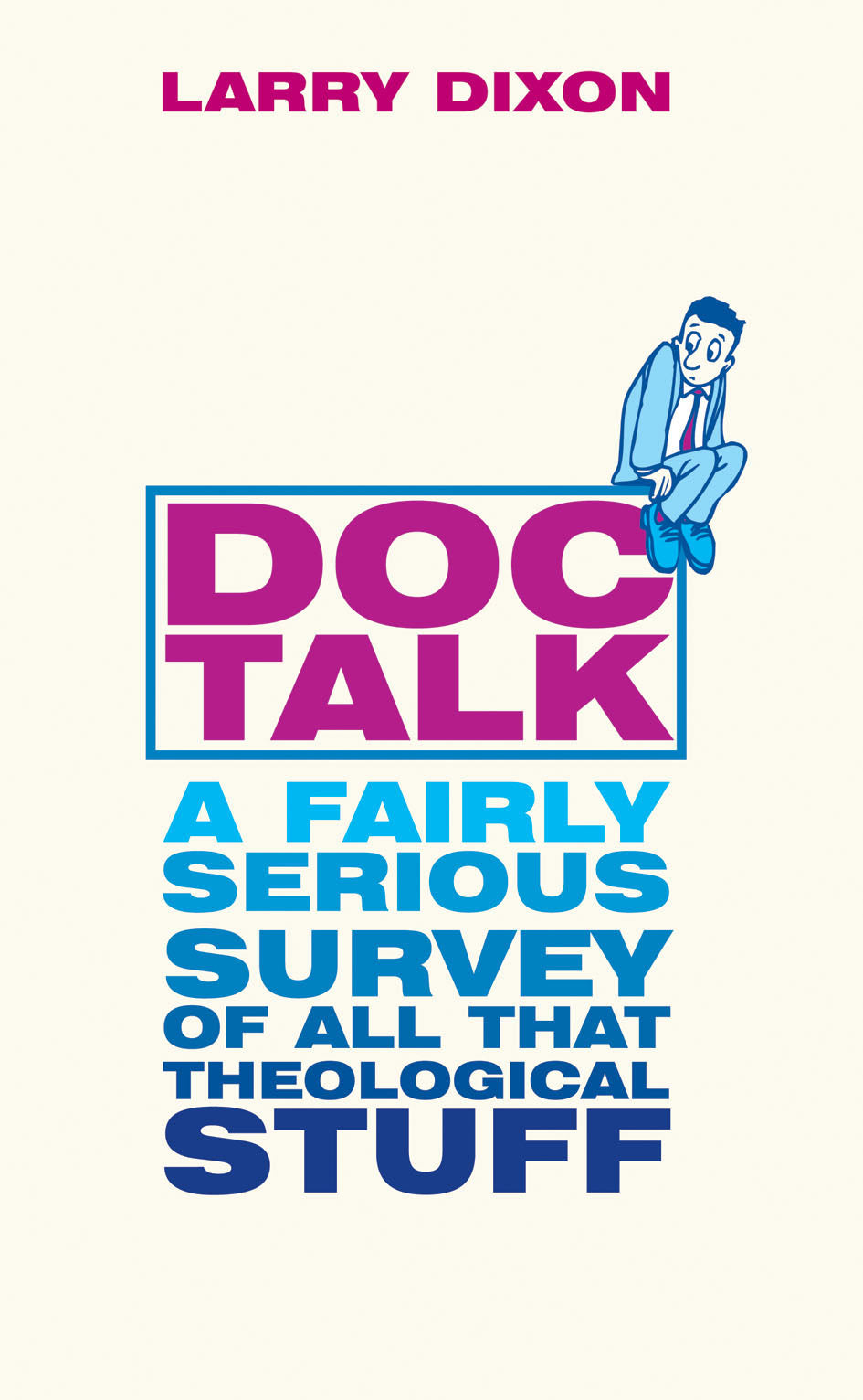 Doc-Talk: A Fairly Serious Survey of All That Theological Stuff