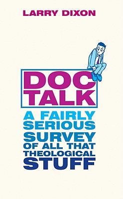 Doc-Talk: A Fairly Serious Survey of All That Theological Stuff