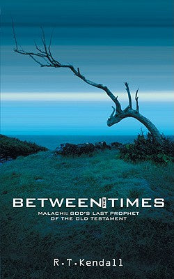 Between the Times: Malachi God's Prophet of the Old Testament