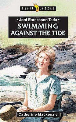 Joni Eareckson Tada - Swimming Against the Tide (Trail Blazers Series)